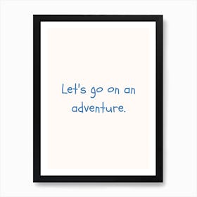 Let S Go On An Adventure Blue Quote Poster Art Print