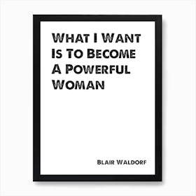 Blair Waldorf, Quote, Gossip Girl, Powerful Woman 1 Art Print