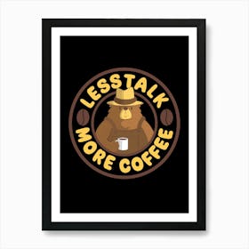 Less Talk More Coffee Art Print