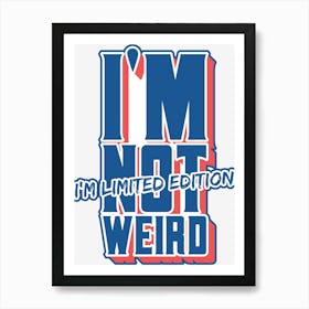 Im Not Weird Limited Edition Typography Quote Art Print