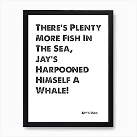 The Inbetweeners, Quote, Jay, Jay's Harpooned Himself A Whale Art Print