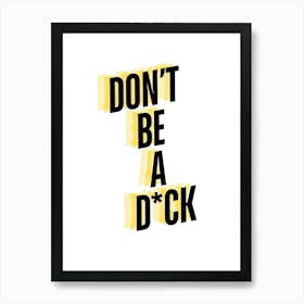 Dont Be A Dck Art Print