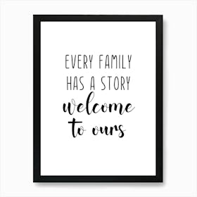 Every Family Has A Story Welcome To Ours Art Print