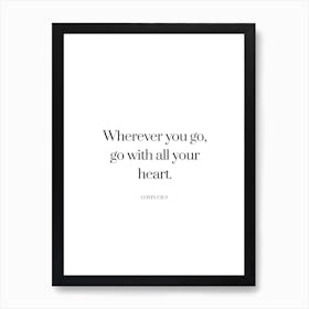 Wherever you go, go with all your heart - Confucius Art Print