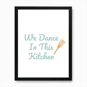 We Dance In This Kitchen Art Print