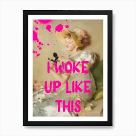 I Woke Up Like This 3 Art Print