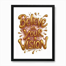 Believe In Your Vision Art Print