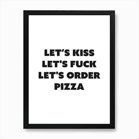 Kiss fuck pizza funny, romantic, sexy, vibes, mood, type, typography, cute, aesthetic, minimal, black and white, cool quote Art Print