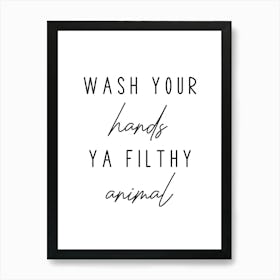 Wash Your Hands Ya Filthy Animal Funny Bathroom Wall Art Print