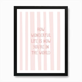 How Wonderful Life Is - Pink Art Print