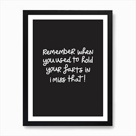 Remember when you used to hold your farts in! Art Print