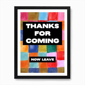 Thanks For Coming (now leave), Funny Pop Art Design 1 Art Print