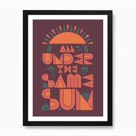 All Under The Same Sun Art Print