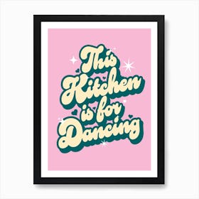 This Kitchen Is For Dancing - Fun Kitchen Decor Wall Art Print Art Print