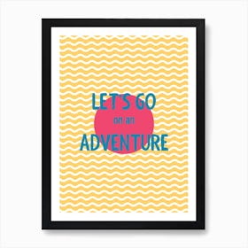 Let'S Go On An Adventure Art Print
