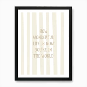 How Wonderful Life Is - Neutral Art Print