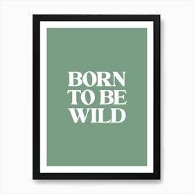 Born To Be Wild - Green Art Print