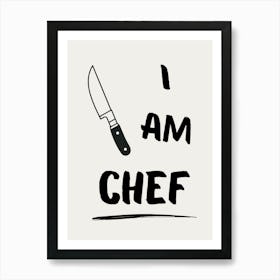 I am Chef Art Print