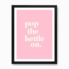 Pop The Kettle On - Pink Kitchen Art Print