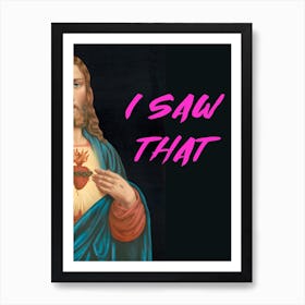 I Saw That Art Print