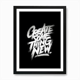 Create Something New Art Print