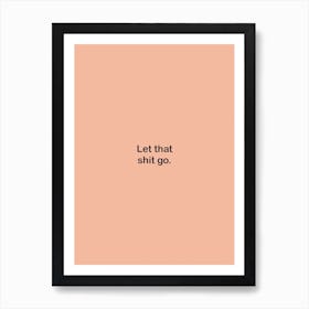 Let That Shit Go Art Print