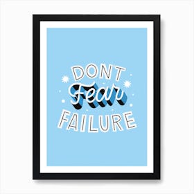 Don't Fear Failure Art Print