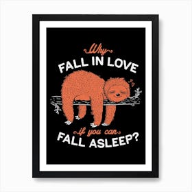 Why Fall In Love If You Can Fall Asleep Art Print