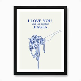 I Love But Ive Chosen Pasta Art Print