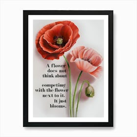 Flower Does Not Think About Competing The Flower It Just Blooms Art Print