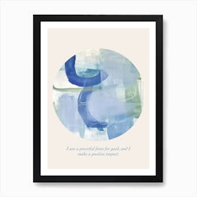 Affirmations I Am A Powerful Force For Good, And I Make A Positive Impact Art Print