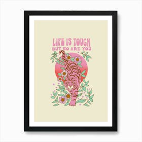 Life Is Tough But So Are You Art Print