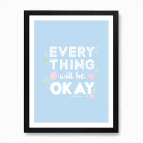 Everything Will Be Ok Art Print