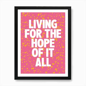 Living For The Hope Of It All 4 Art Print