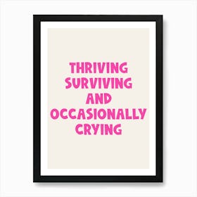 Thriving, surviving and occasionally crying Quote, funny, mood, humor, sassy, sarcastic, dorm, office, decor, pink, workspace, groovy, funky, vibes, vibing, funk Art Print