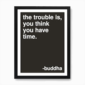 The Trouble Is Buddha Quote In Black Art Print