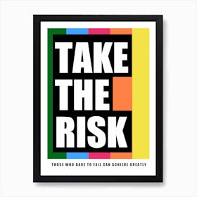 Take The Risk Art Print