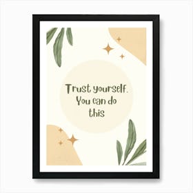 Trust Yourself You Can Do This Art Print
