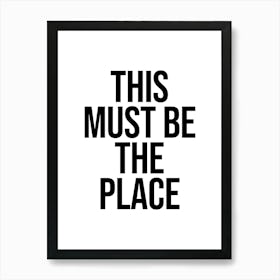 This Must Be The Place Art Print