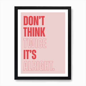 Pink Typographic Don't Think Twice It's Alright Art Print