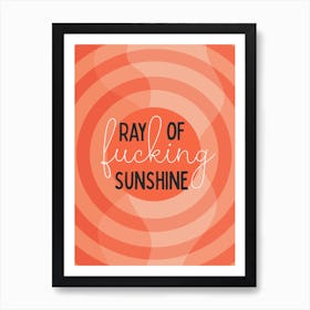 Ray Of Fucking Sunshine Art Print