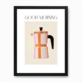 Moka Espresso Italian Coffee Maker Good Morning 5 Art Print