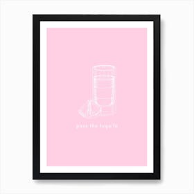 Pass The Tequila - Pink And White Art Print
