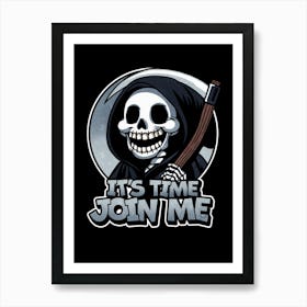 It's Time Join Me Grim Reaper Art Print