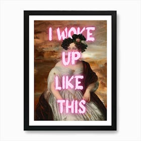 I Woke Up Like This Art Print