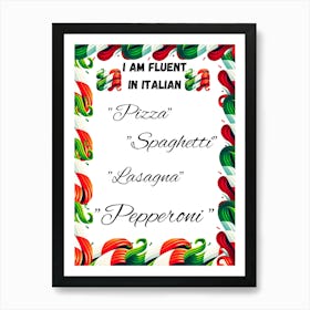 I Am Fluent In Italian, humorous art,funny, food art Art Print