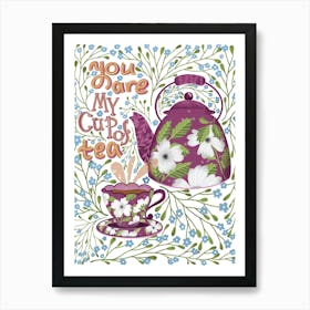 You Are My Cup Of Tea Art Print