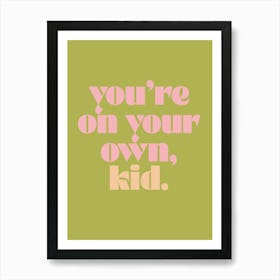 You're On Your Own, Kid Print Art Print