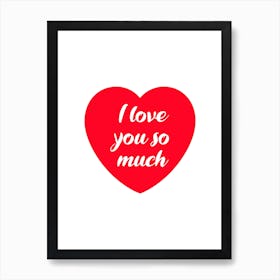 I Love You So Much Red Heart Art Print