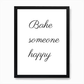 Bake Someone Happy, Quote, Kitchen, Wall Print Art Print